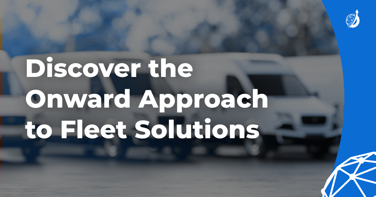 Why ‘Go Onward?’ Explore Our Approach to Fleet Solutions